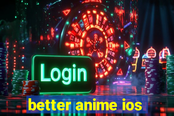 better anime ios